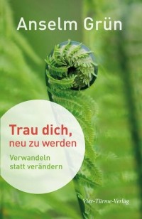 o. Anselm Gr?n OSB - Trau dich, neu zu werden