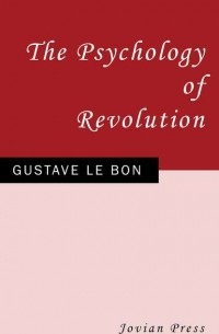Гюстав Лебон - The Psychology of Revolution