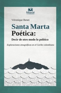 V?ronique Benei - Santa Marta Po?tica: decir de otro modo lo pol?tico