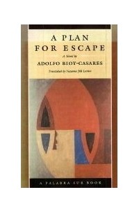 Адольфо Биой Касарес - A Plan for Escape