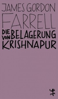 Джеймс Гордон Фаррелл - Die Belagerung von Krishnapur