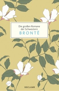 Сёстры Бронте - Die großen Romane der Schwestern Brontë. Jane Eyre, Sturmhöhe, Agnes Grey