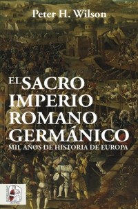 Питер Х. Уилсон - El Sacro Imperio Romano Germ?nico