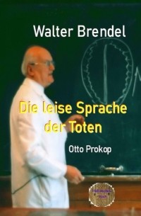 Walter Brendel - Die leise Sprache der Toten - Otto Prokop