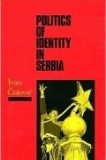 Иван Коловиц - Politics of Identity in Serbia
