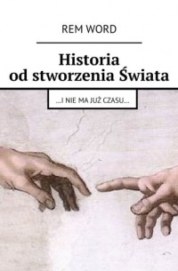 Rem Wоrd - Historia od stworzenia Świata. …i nie ma już czasu…