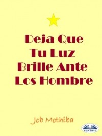 Джоб Мотхиба - Deja Que Tu Luz Brille Ante Los Hombre