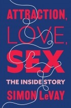 Simon LeVay - Attraction, Love, Sex: The Inside Story