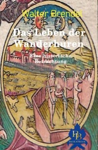 Walter Brendel - Das Leben der Wanderhuren