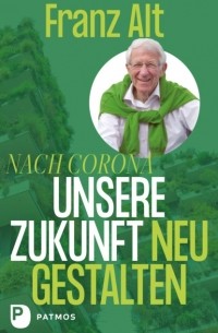Франц Альт - Nach Corona – Unsere Zukunft neu gestalten