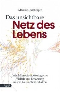 Martin Grassberger - Das unsichtbare Netz des Lebens