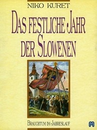 Нико Курет - Das Festliche Jahr Der Slowenen: Brauchtum Im Jahreslauf