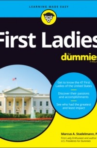 Marcus A. Stadelmann - First Ladies For Dummies