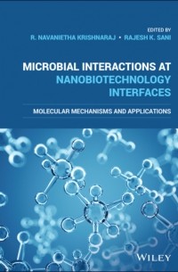 Группа авторов - Microbial Interactions at Nanobiotechnology Interfaces