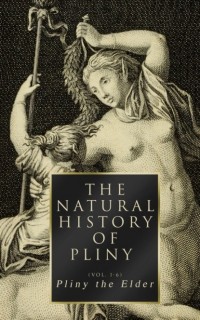 Плиний Старший  - The Natural History of Pliny