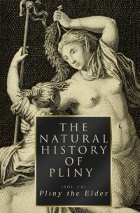 Плиний Старший  - The Natural History of Pliny