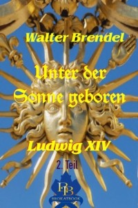 Walter Brendel - Unter der Sonne geboren - 2. Teil