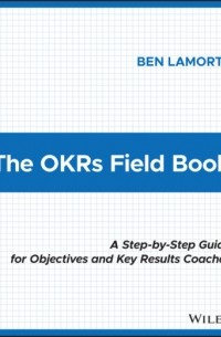 Бен Ламорт - The OKRs Field Book