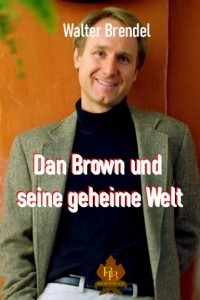 Walter Brendel - Dan Brown und seine geheime Welt