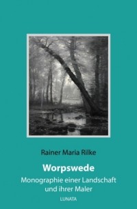 Райнер Мария Рильке - Worpswede