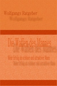 Wolfgangs Ratgeber - Die Waffen des Mannes