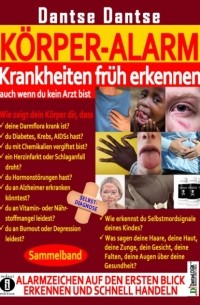 Гай Данце - K?rper-Alarm: Krankheiten fr?h erkennen, auch wenn du kein Arzt bist! - Sammelband