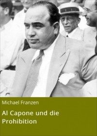 Michael Franzen - Al Capone und die Prohibition