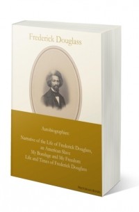 Фредерик Дуглас - Frederick Douglass: Autobiographies