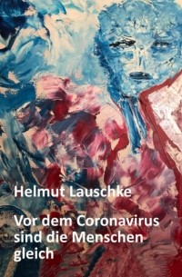 Helmut Lauschke - Vor dem Coronavirus sind die Menschen gleich