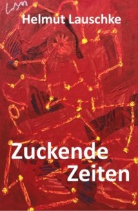 Helmut Lauschke - Zuckende Zeiten