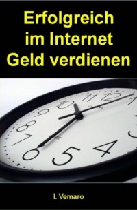 I. Vemaro - Erfolgreich im Internet Geld verdienen