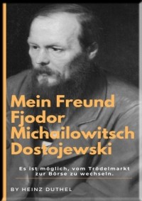 Хайнц Дютель - Mein Freund Fjodor Michailowitsch Dostojewski