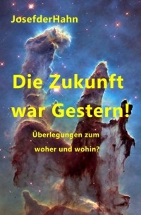 Die Zukunft war Gestern!