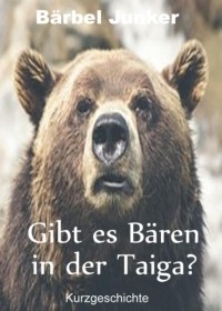 Бербель Юнкер  - Gibt es B?ren in der Taiga?