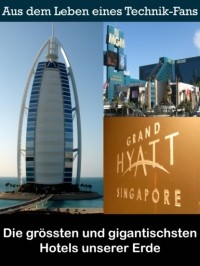 Noah Adomait - Die gr?ssten und gigantischsten Hotels unserer Erde