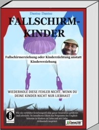 Dantse Dantse - Fallschirmkinder. Fallschirmerziehung oder Kinderz?chtung anstatt Kindererziehung