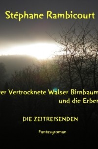 Stephane Rambicourt - Der vertrocknete Walser Birnbaum und die Erben