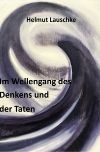 Helmut Lauschke - Im Wellengang des Denkens und der Taten