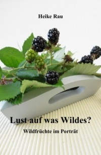 Lust auf was Wildes? - Wildfr?chte im Portr?t