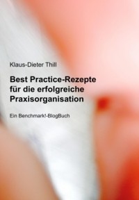 Klaus-Dieter Thill - Best Practice-Rezepte f?r die erfolgreiche Praxisorganisation