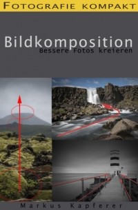 Markus Kapferer - Fotografie kompakt: Bildkomposition