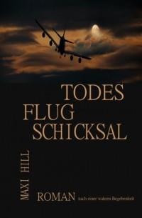 Maxi Hill - Todesflug Schicksal