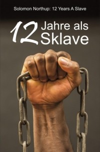 Соломон Нортап - 12 Jahre als Sklave