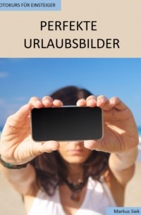 Fotokurs f?r Einsteiger - Perfekte Urlaubsbilder