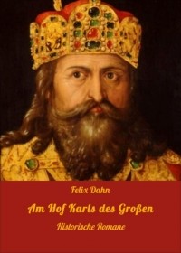 Феликс Дан - Am Hof Karls des Gro?en