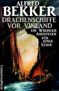 Alfred Bekker - Drachenschiffe vor Vinland: Ein Wikinger-Abenteuer f?r junge Leser