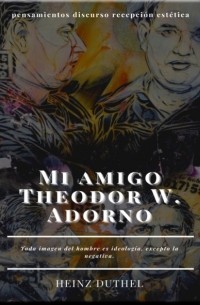 Mi amigo Theodor W. Adorno