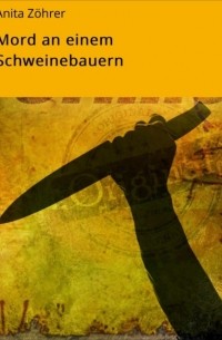 Anita Z?hrer - Mord an einem Schweinebauern