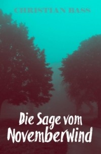 Christian Bass - Die Sage vom Novemberwind