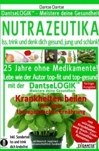 Гай Данце - NUTRAZEUTIKA - Iss, trink und denk dich gesund, jung und schlank!